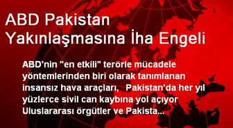 ABD Pakistan Yakınlaşmasına İha Engeli