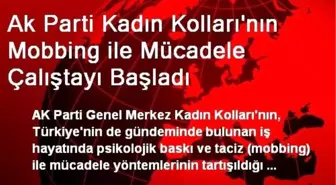 Ak Parti Kadın Kolları'nın Mobbing ile Mücadele Çalıştayı Başladı