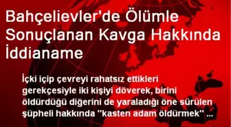 Bahçelievler'de Ölümle Sonuçlanan Kavga Hakkında İddianame