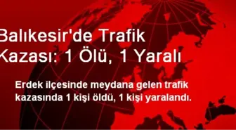 Balıkesir'de Trafik Kazası: 1 Ölü, 1 Yaralı