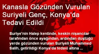 Kanasla Gözünden Vurulan Suriyeli Genç, Konya'da Tedavi Edildi