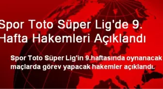 Spor Toto Süper Lig'de 9. Hafta Hakemleri Açıklandı