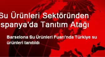 Su Ürünleri Sektöründen İspanya'da Tanıtım Atağı