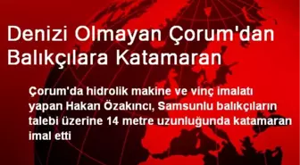 Denizi Olmayan Çorum'dan Balıkçılara Katamaran