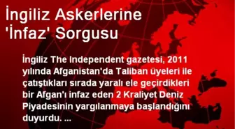 İngiliz Askerlerine 'İnfaz' Sorgusu