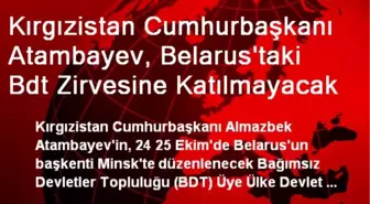 Kırgızistan Cumhurbaşkanı, BDT Zirvesine Katılmayacak