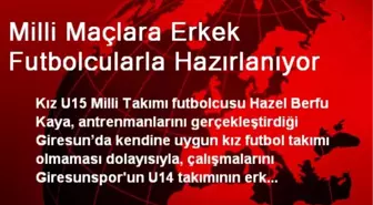 Milli Maçlara Erkek Futbolcularla Hazırlanıyor