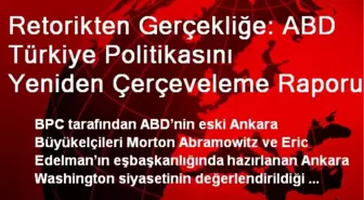 Retorikten Gerçekliğe: ABD Türkiye Politikasını Yeniden Çerçeveleme Raporu