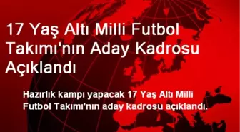 17 Yaş Altı Milli Futbol Takımı'nın Aday Kadrosu Açıklandı