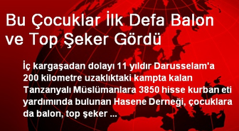 Bu Çocuklar İlk Defa Balon ve Top Şeker Gördü