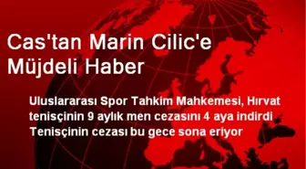 Cas'tan Marin Cilic'e Müjdeli Haber