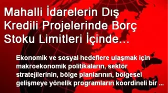 Mahalli İdarelerin Dış Kredili Projelerinde Borç Stoku Limitleri İçinde Kalınacak