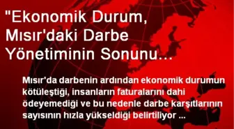 'Ekonomik Durum, Mısır'daki Darbe Yönetiminin Sonunu Getirecek'