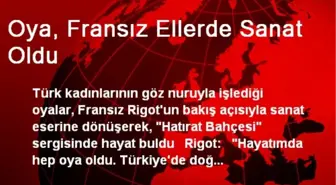 Oya, Fransız Ellerde Sanat Oldu