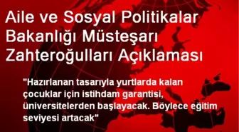 Aile ve Sosyal Politikalar Bakanlığı Müsteşarı Zahteroğulları Açıklaması