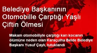 Belediye Başkanının Otomobille Çarptığı Yaşlı Çiftin Ölmesi