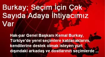 Burkay; Seçim İçin Çok Sayıda Adaya İhtiyacımız Var