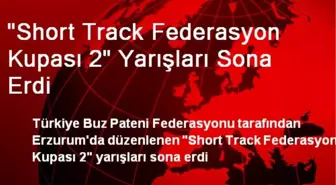 'Short Track Federasyon Kupası 2' Yarışları Sona Erdi