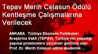 Tepav Merih Celasun Ödülü Kentleşme Çalışmalarına Verilecek