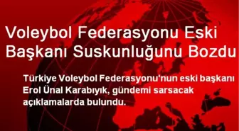 Voleybol Federasyonu Eski Başkanı Suskunluğunu Bozdu