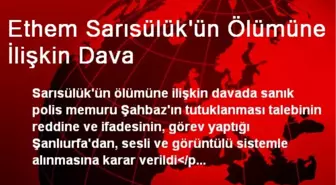 Sarısülük Davasında Sanık Görüntülü Sistemle İfade Verecek