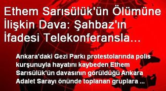 Ahmet Şahbaz'ın İfadesi Telekonferansla Alınacak