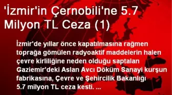 'İzmir'in Çernobili'ne 5.7 Milyon TL Ceza (1)