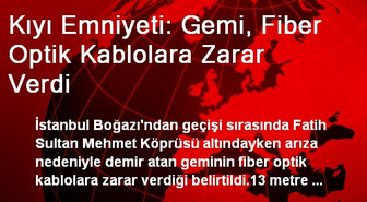 Kıyı Emniyeti: Gemi, Fiber Optik Kablolara Zarar Verdi