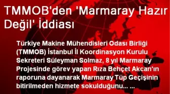 TMMOB'den Marmaray Hazır Değil İddiası