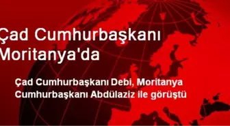 Çad Cumhurbaşkanı Debi, Moritanya Cumhurbaşkanı ile Buluştu