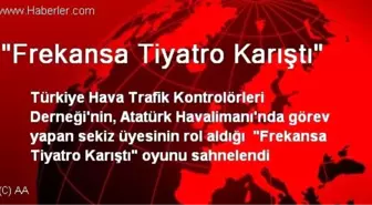 'Frekansa Tiyatro Karıştı'