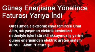 Güneş Enerjisine Yönelince Faturası Yarıya İndi