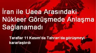 İran ile UAEA Nükleer Görüşmede Anlaşamadı