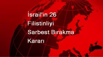 İsrailliler 26 Filistinlinin Serbest Bırakılmasına Tepkili