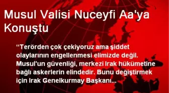 Musul Valisi Nuceyfi Aa'ya Konuştu