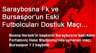 Saraybosna Fk ve Bursaspor'un Eski Futbolcuları Dostluk Maçı Yaptı