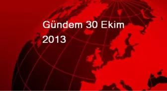 Gündem 30 Ekim 2013