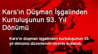 Kars'ın Kurtuluşunun 93. Yıl Dönümü Kutlandı