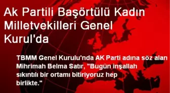 Ak Partili Başörtülü Kadın Milletvekilleri Genel Kurul'da