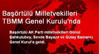 Başörtülü Milletvekilleri TBMM Genel Kurulu'nda