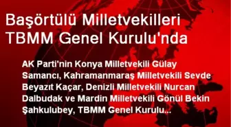 Başörtülü Milletvekilleri TBMM Genel Kurulu'nda