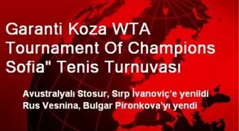 Garanti Koza WTA Tournament Of Champions Sofia' Tenis Turnuvası