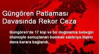 Güngören Patlaması Davasında Rekor Ceza