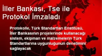 İller Bankası, Tse ile Protokol İmzaladı