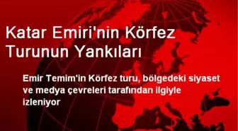 Katar Emiri'nin Körfez Turunun Yankıları