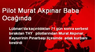 Pilot Murat Akpınar Baba Ocağında