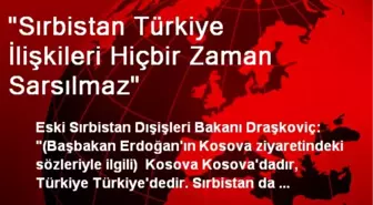 'Sırbistan Türkiye İlişkileri Hiçbir Zaman Sarsılmaz'