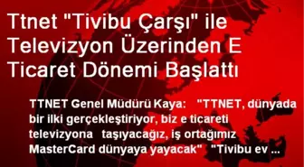 Ttnet 'Tivibu Çarşı' ile Televizyon Üzerinden E Ticaret Dönemi Başlattı