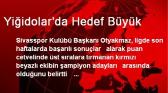 Yiğidolar'da Hedef Büyük