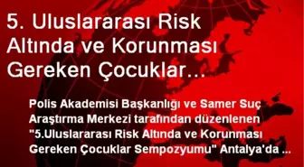 5. Uluslararası Risk Altında ve Korunması Gereken Çocuklar Sempozyumu